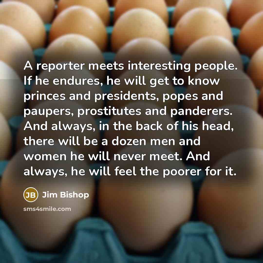 “A reporter meets interesting people. If he endures, he will…” quote by Jim Bishop