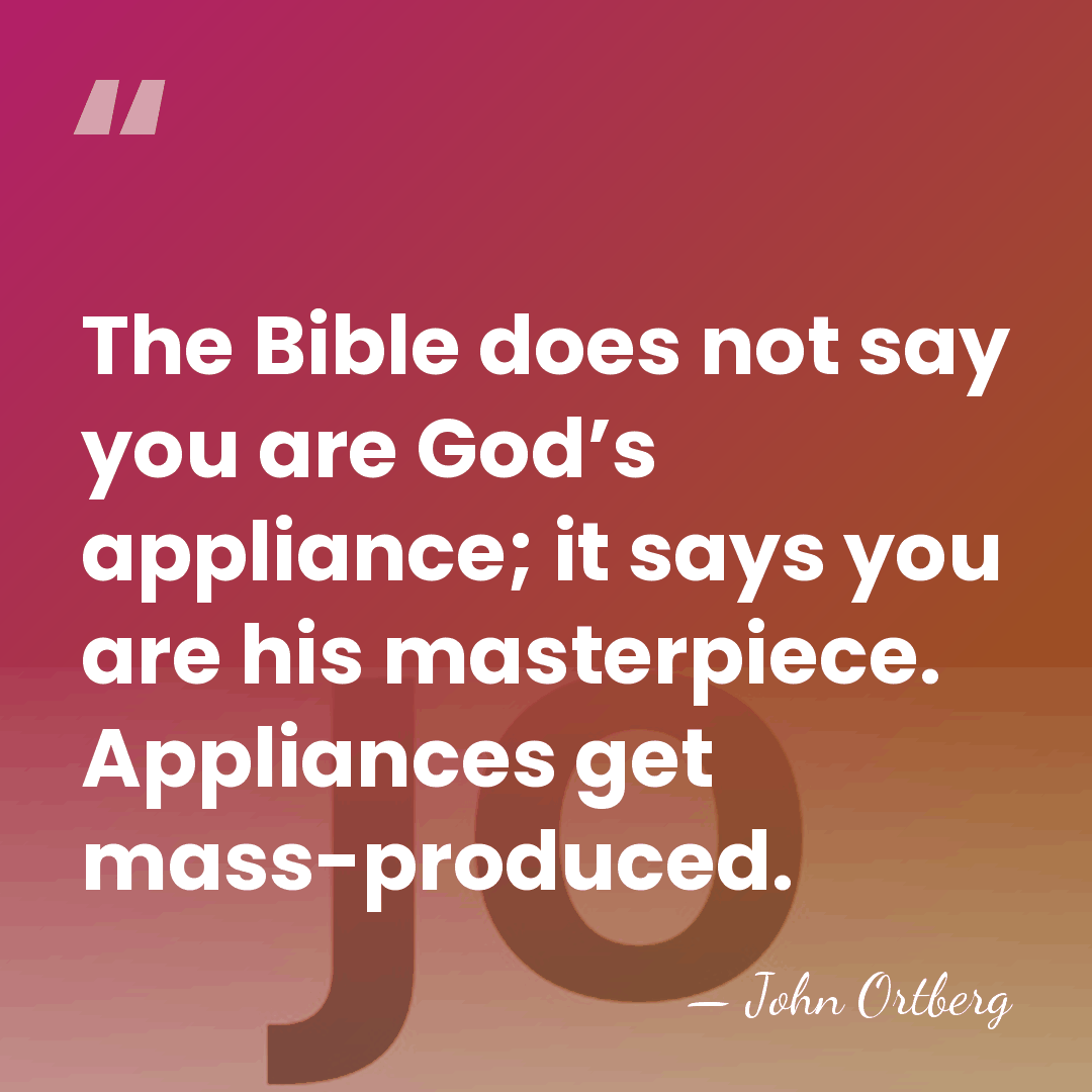 The Bible does not say you are God’s appliance; it says you&hellip; - John Ortberg
