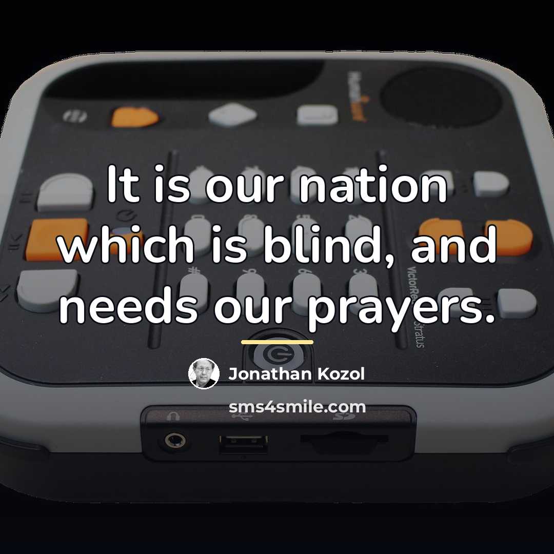 “It is our nation which is blind, and needs our…” quote by Jonathan Kozol