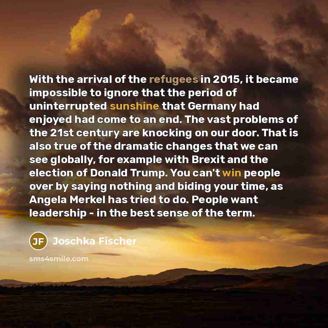 “With the arrival of the refugees in 2015, it became…” quote by Joschka Fischer