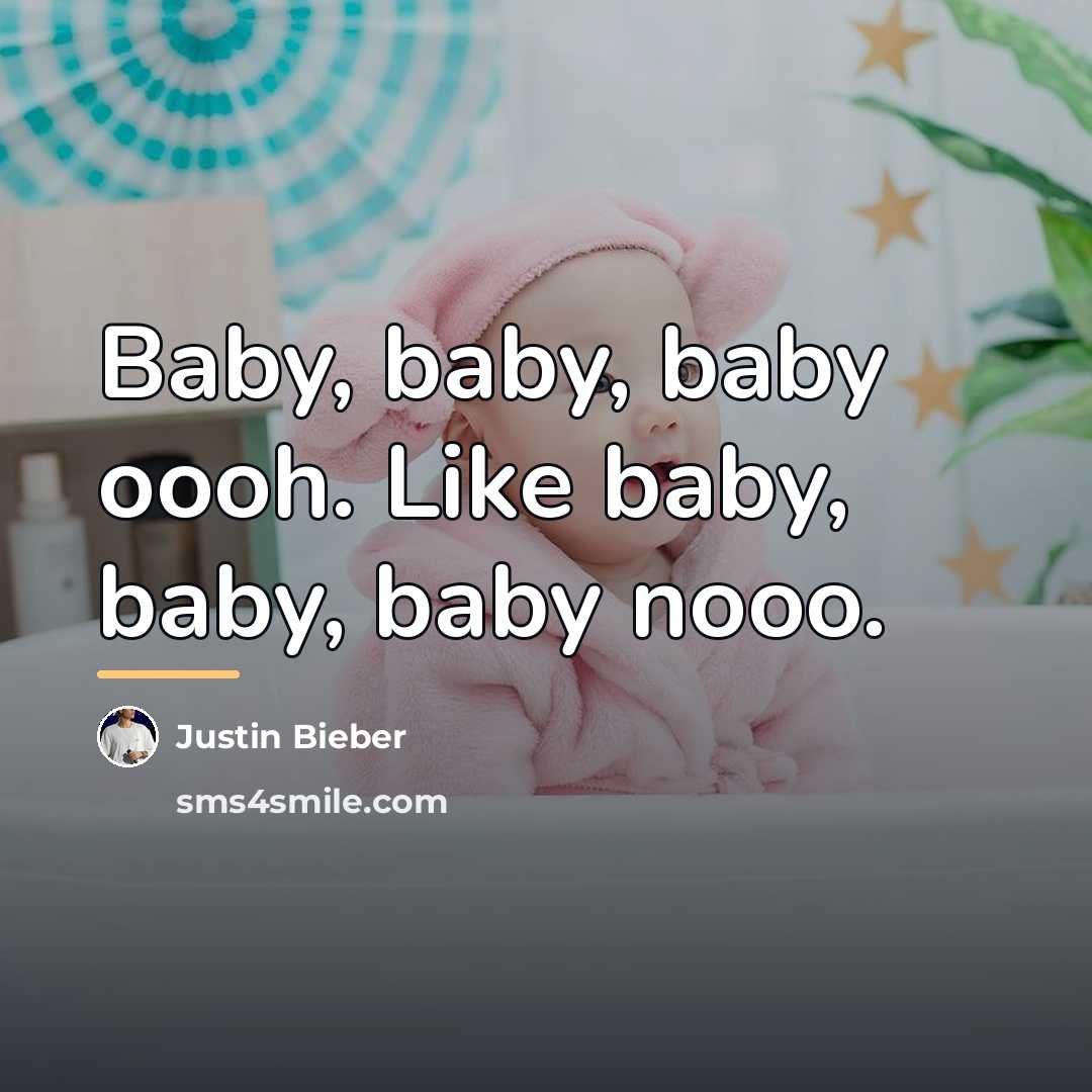 “Baby, baby, baby oooh. Like baby, baby, baby nooo.…” quote by Justin Bieber