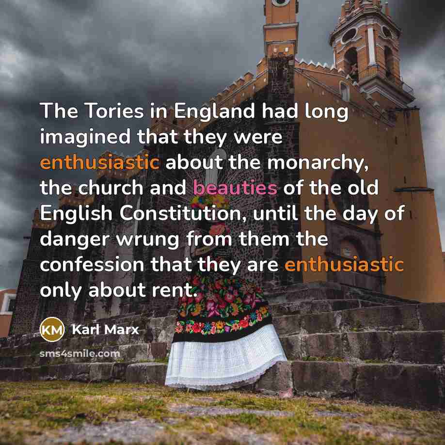 “The Tories in England had long imagined that they were…” quote by Karl Marx