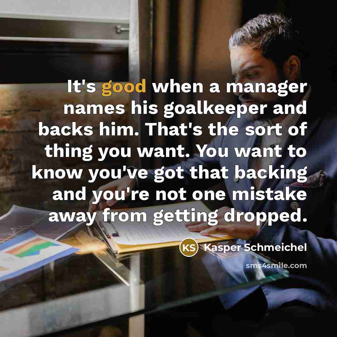 “It's good when a manager names his goalkeeper and backs…” quote by Kasper Schmeichel