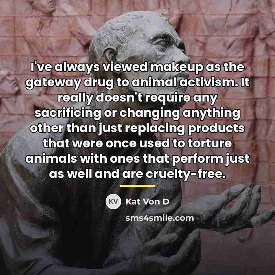 “I've always viewed makeup as the gateway drug to animal…” quote by Kat Von D