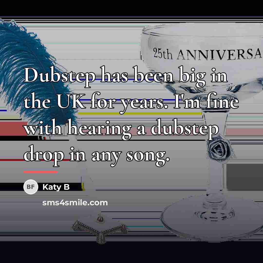 “Dubstep has been big in the UK for years. I'm…” quote by Katy B