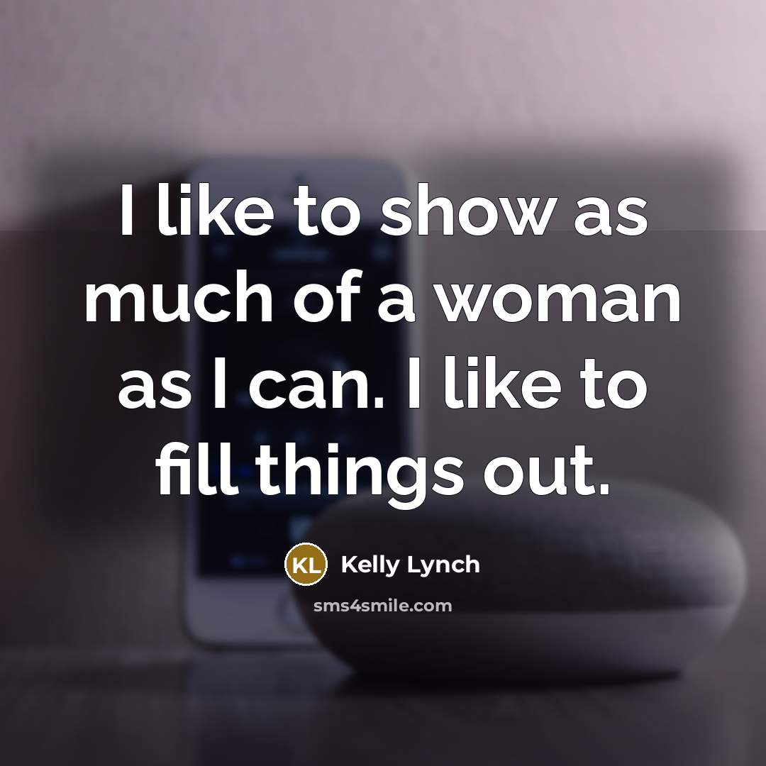 “I like to show as much of a woman as…” quote by Kelly Lynch