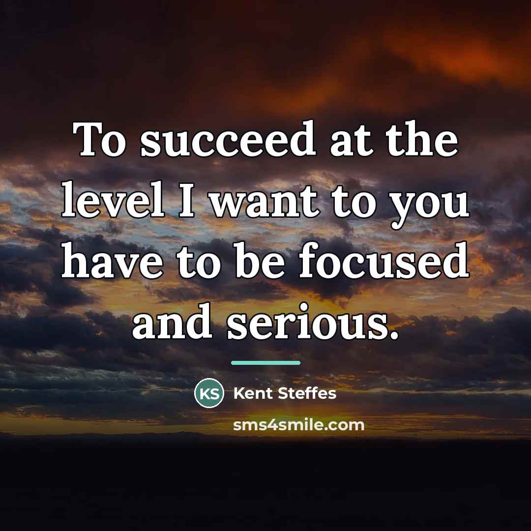 “To succeed at the level I want to you have…” quote by Kent Steffes