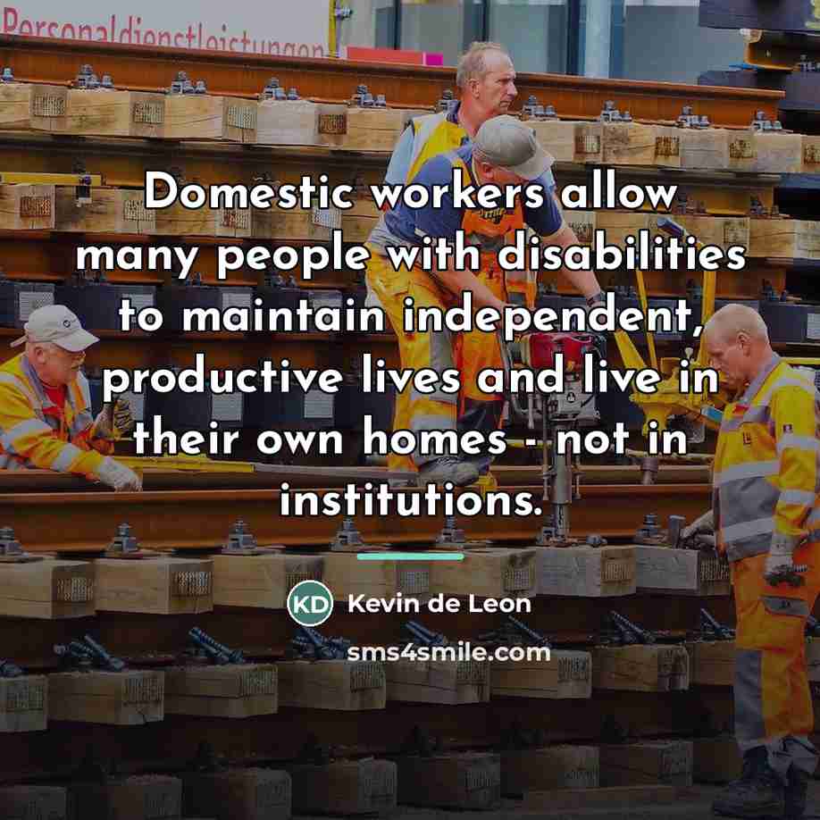 “Domestic workers allow many people with disabilities to maintain independent,…” quote by Kevin de Leon