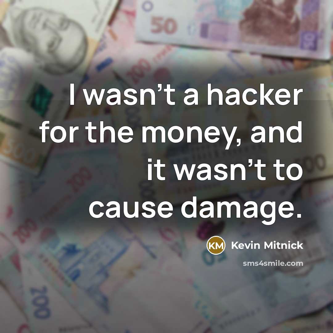 “I wasn't a hacker for the money, and it wasn't…” quote by Kevin Mitnick