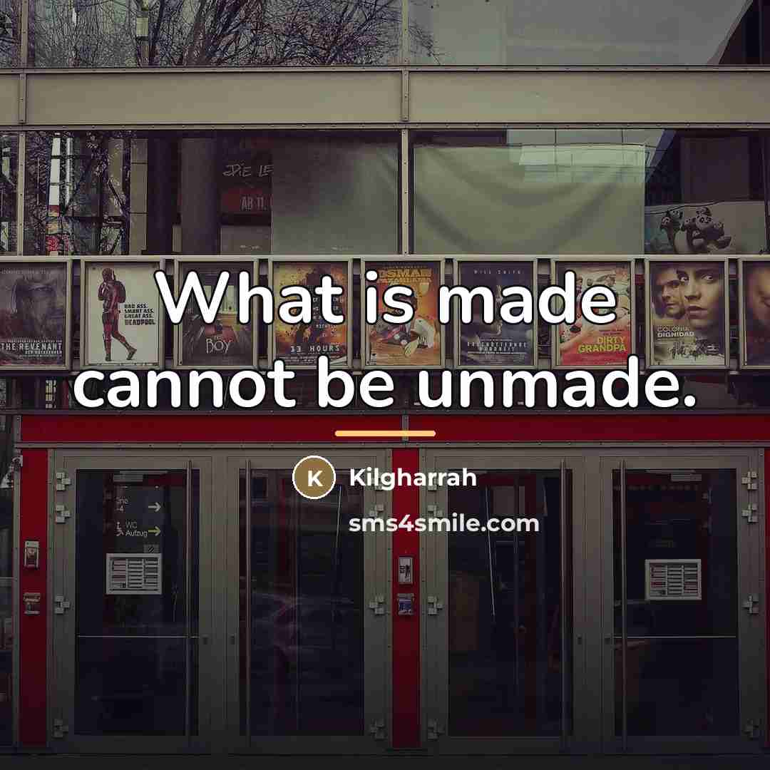 “What is made cannot be unmade.…” quote by Kilgharrah