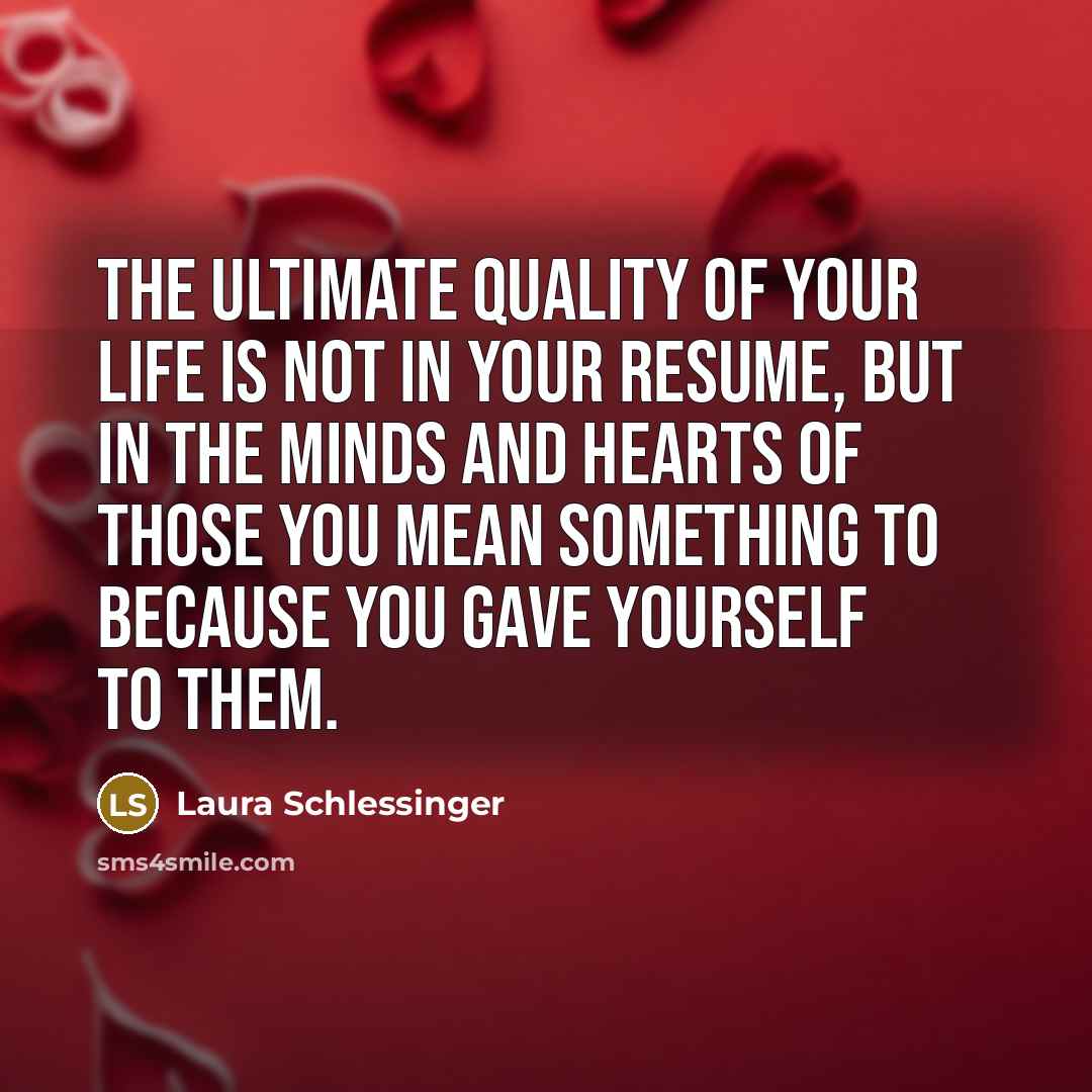 “The ultimate quality of your life is not in your…” quote by Laura Schlessinger