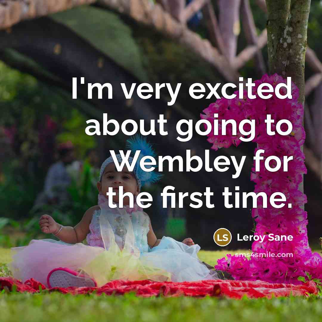 “I'm very excited about going to Wembley for the first…” quote by Leroy Sane
