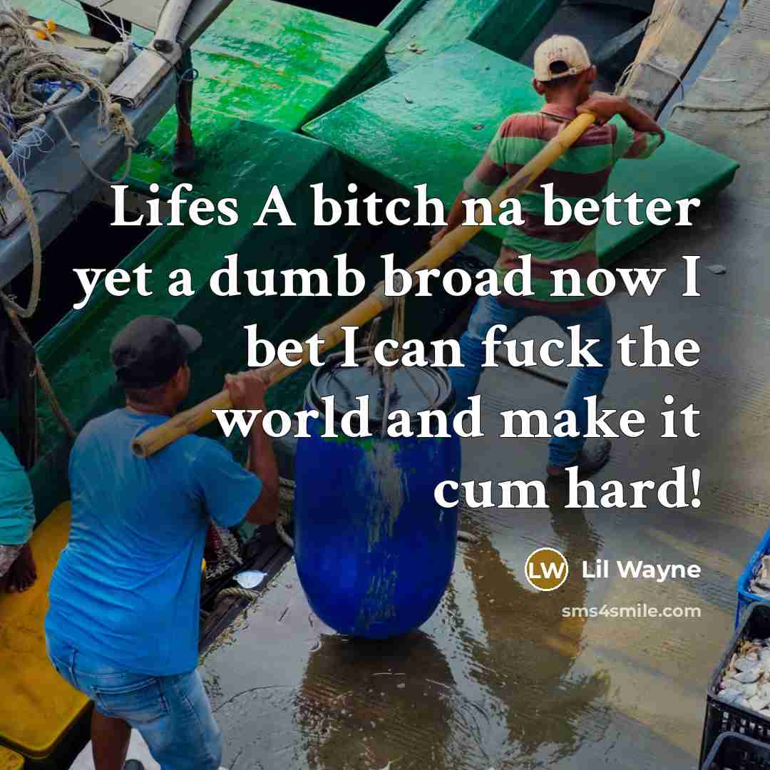 “Lifes A bitch na better yet a dumb broad now…” quote by Lil Wayne