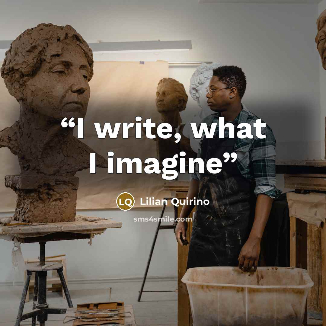 “I write, what I imagine” quote by Lilian Quirino