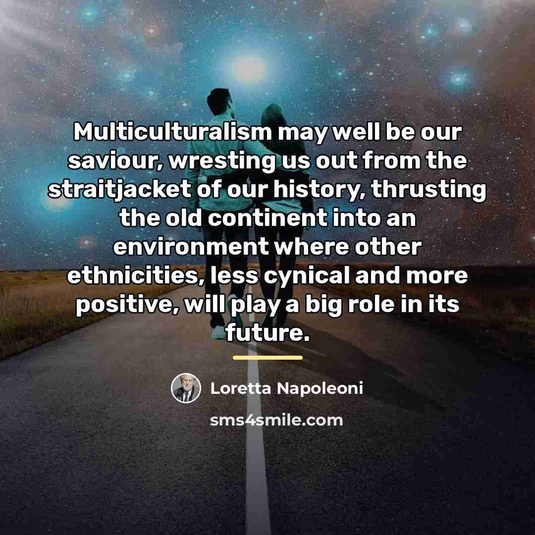 “Multiculturalism may well be our saviour, wresting us out from…” quote by Loretta Napoleoni