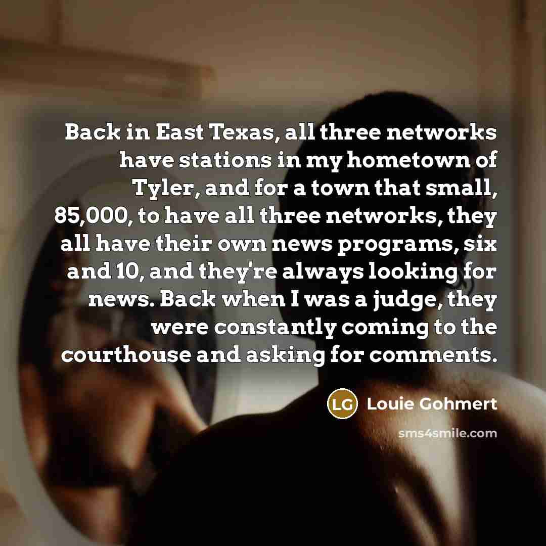 “Back in East Texas, all three networks have stations in…” quote by Louie Gohmert