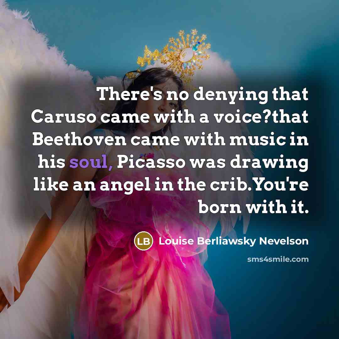 “There's no denying that Caruso came with a voice?that Beethoven…” quote by Louise Berliawsky Nevelson