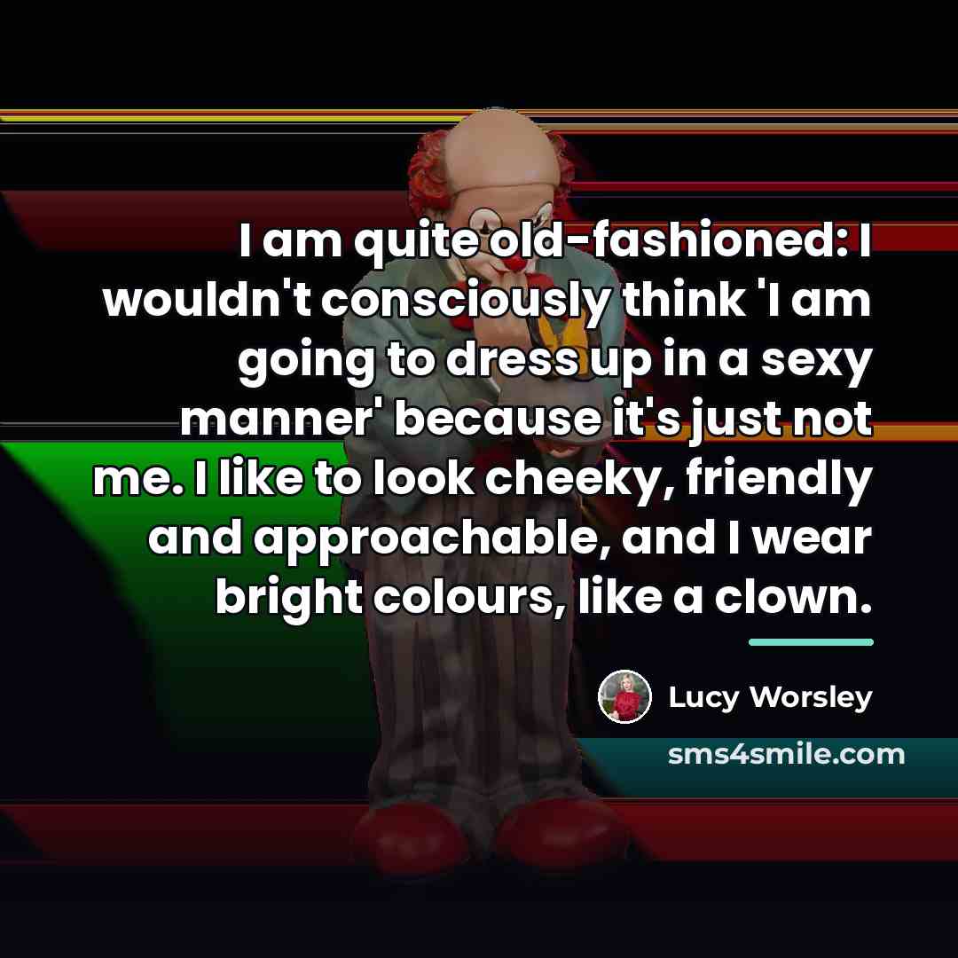 “I am quite old-fashioned: I wouldn't consciously think 'I am…” quote by Lucy Worsley