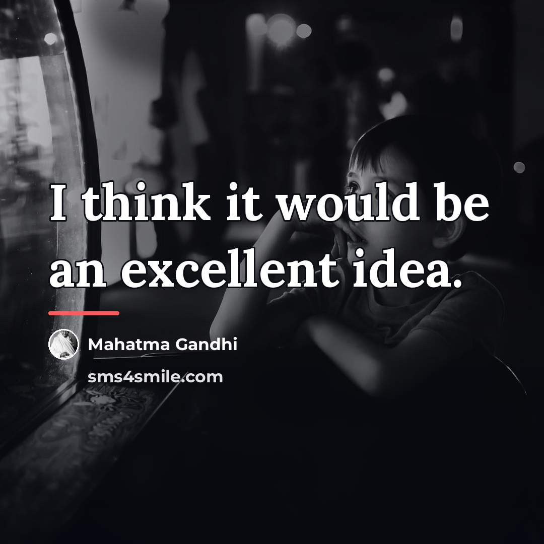 “I think it would be an excellent idea.…” quote by Mahatma Gandhi