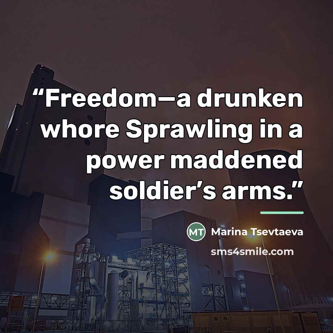 “Freedom—a drunken whore Sprawling in a power maddened soldier’s arms.” quote by Marina Tsevtaeva