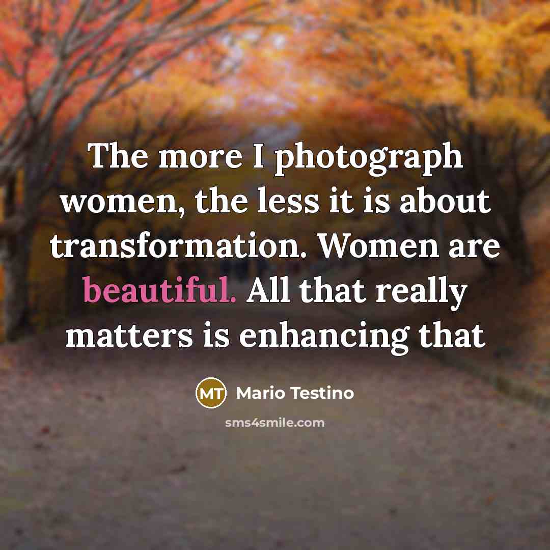 “The more I photograph women, the less it is about…” quote by Mario Testino