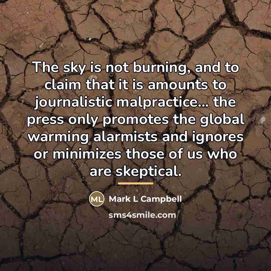 “The sky is not burning, and to claim that it…” quote by Mark L Campbell