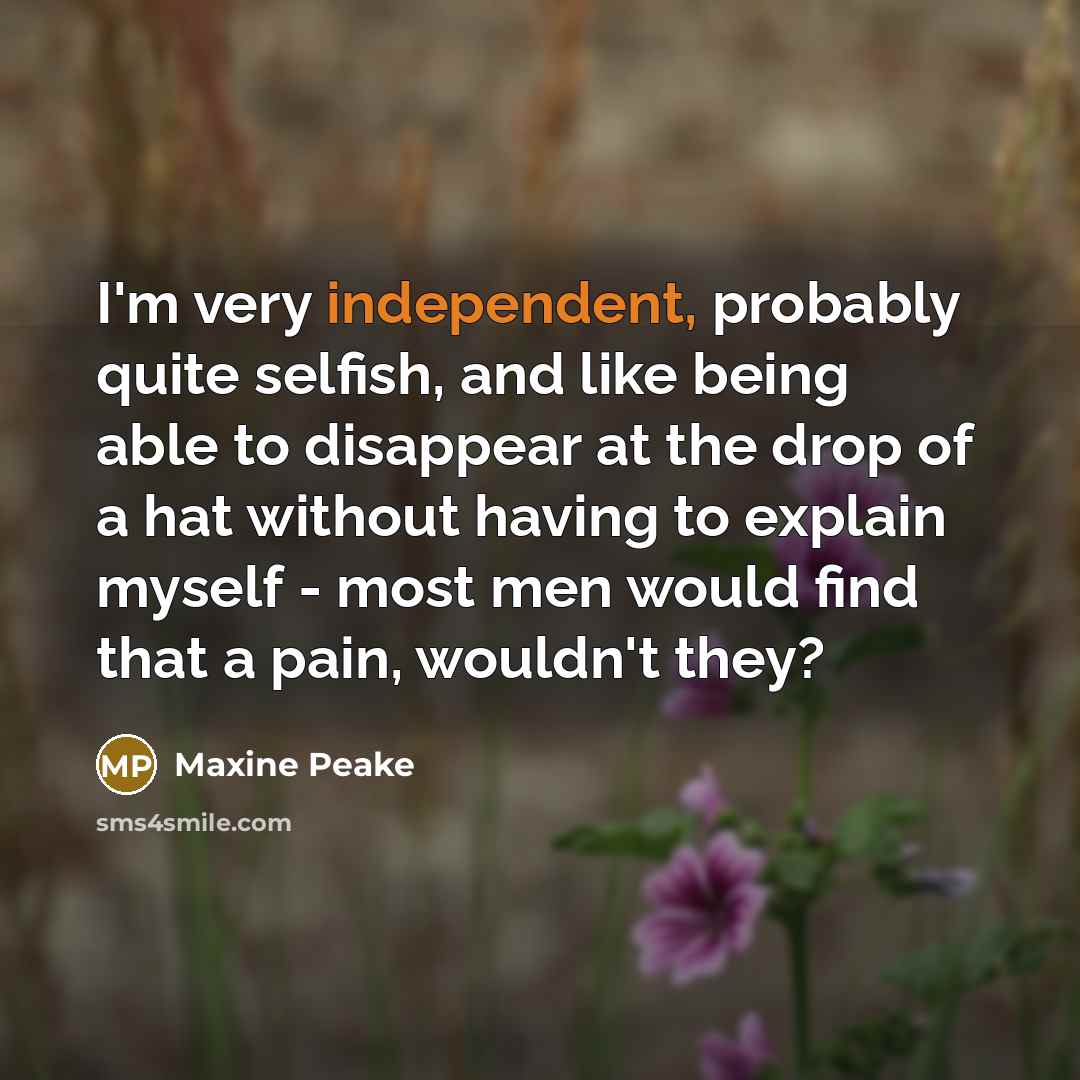 “I'm very independent, probably quite selfish, and like being able…” quote by Maxine Peake