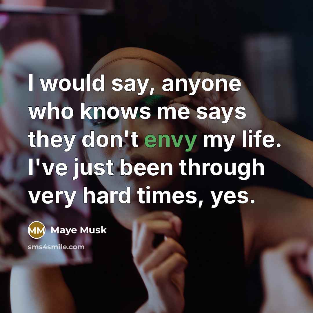 “I would say, anyone who knows me says they don't…” quote by Maye Musk