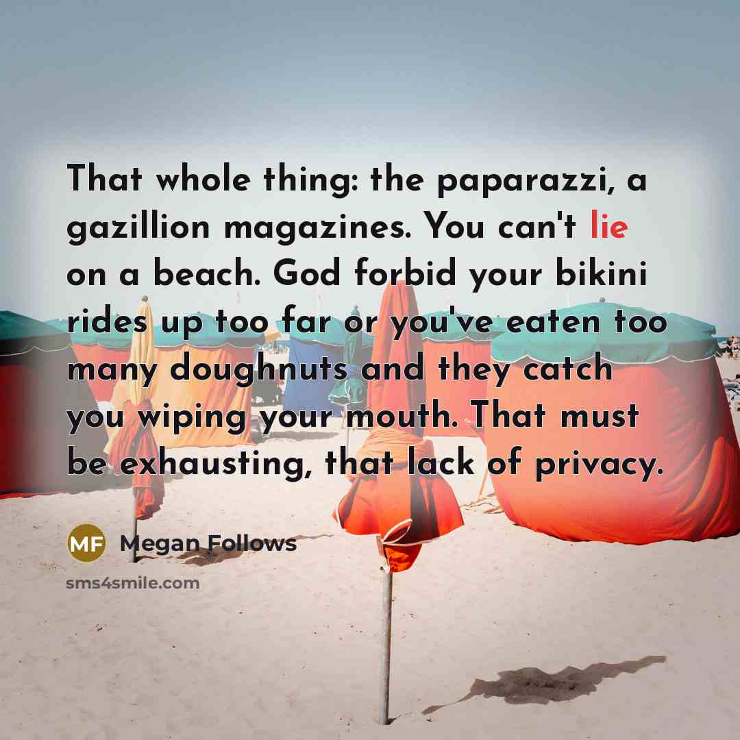 “That whole thing: the paparazzi, a gazillion magazines. You can't…” quote by Megan Follows