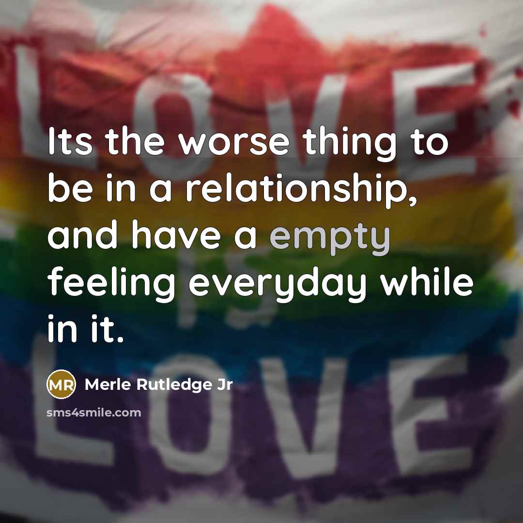 “Its the worse thing to be in a relationship, and…” quote by Merle Rutledge Jr