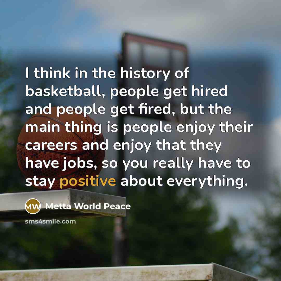 “I think in the history of basketball, people get hired…” quote by Metta World Peace
