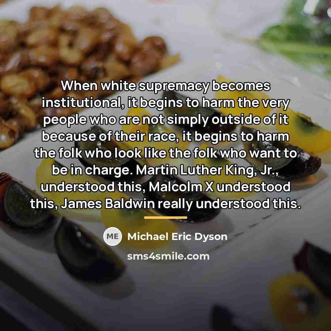 “When white supremacy becomes institutional, it begins to harm the…” quote by Michael Eric Dyson