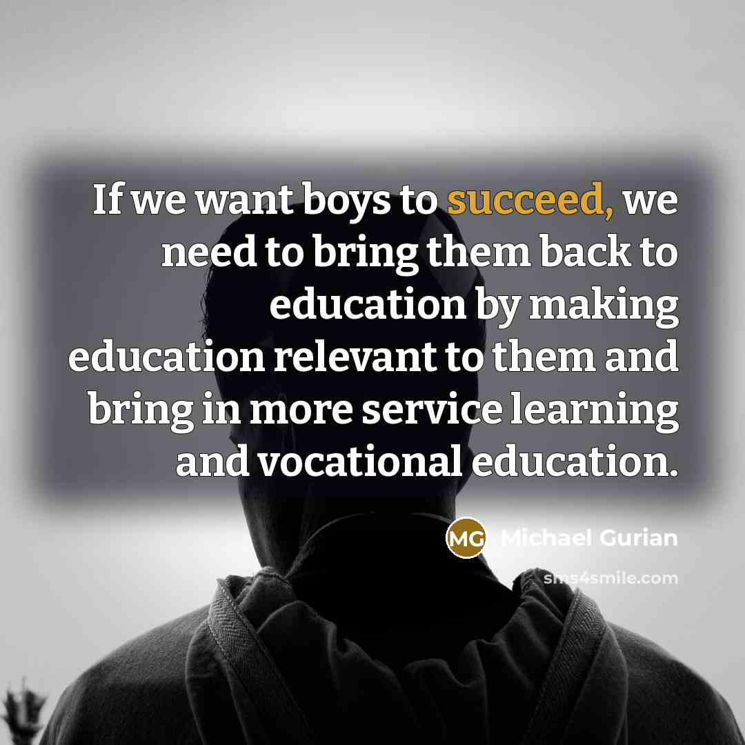 “If we want boys to succeed, we need to bring…” quote by Michael Gurian