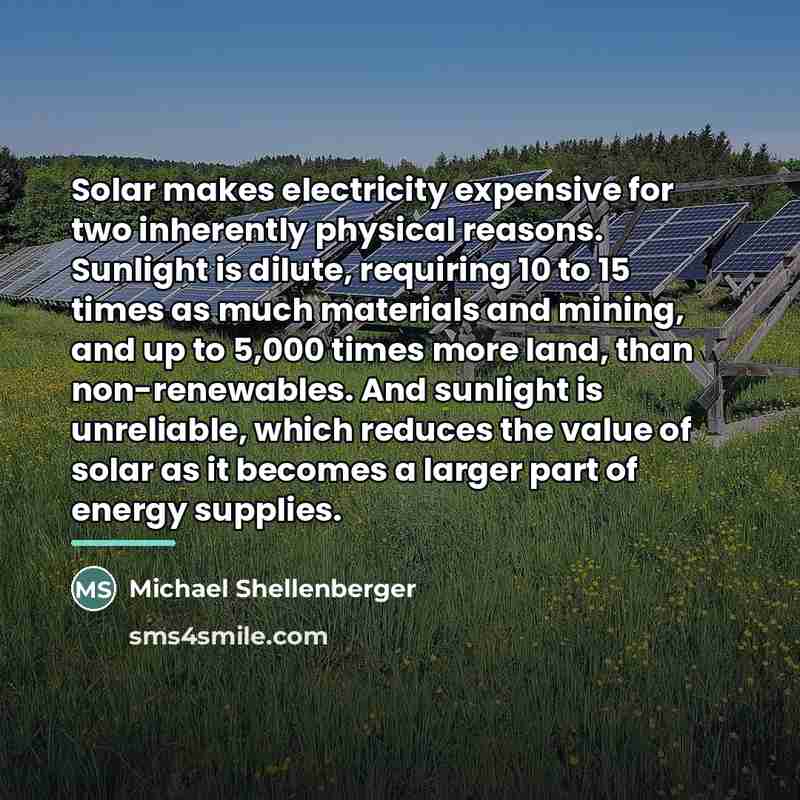 “Solar makes electricity expensive for two inherently physical reasons. Sunlight…” quote by Michael Shellenberger