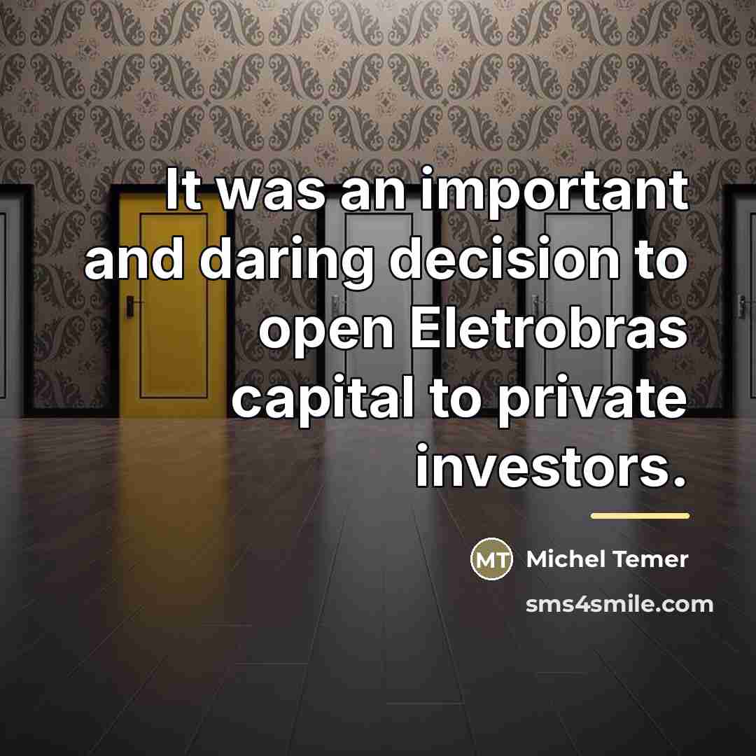 “It was an important and daring decision to open Eletrobras…” quote by Michel Temer