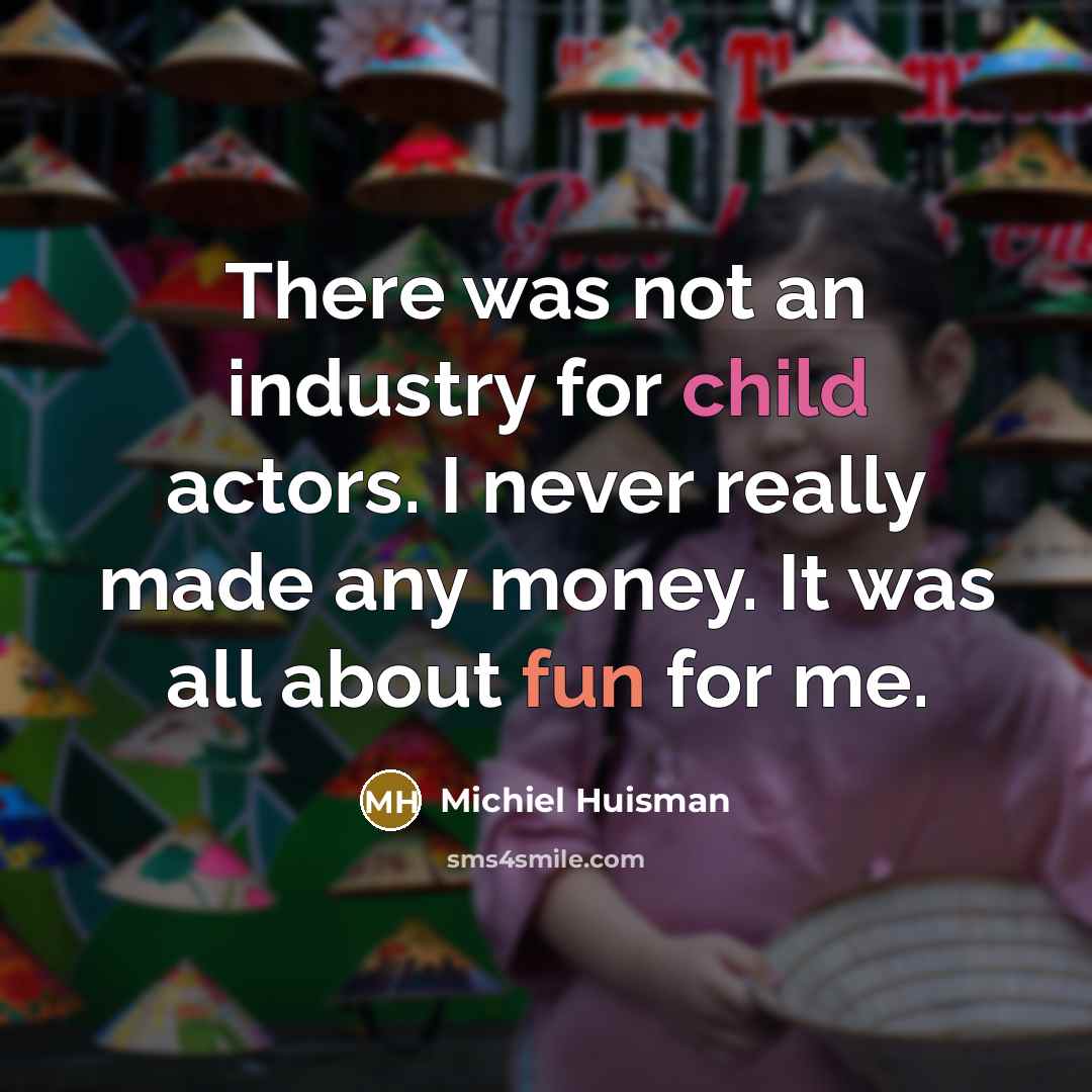“There was not an industry for child actors. I never…” quote by Michiel Huisman
