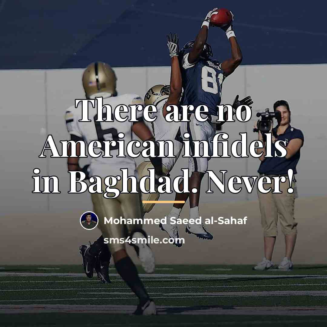 “There are no American infidels in Baghdad. Never!…” quote by Mohammed Saeed al-Sahaf