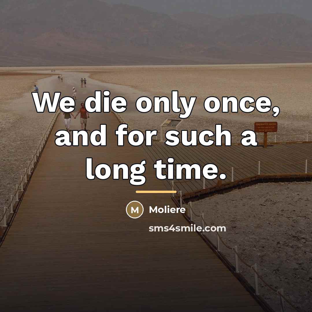 “We die only once, and for such a long time.…” quote by Moliere