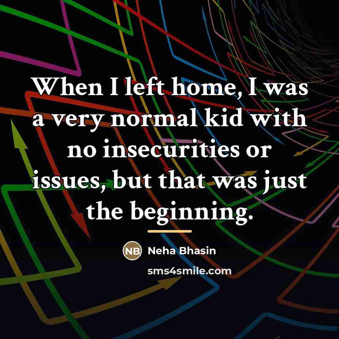 “When I left home, I was a very normal kid…” quote by Neha Bhasin