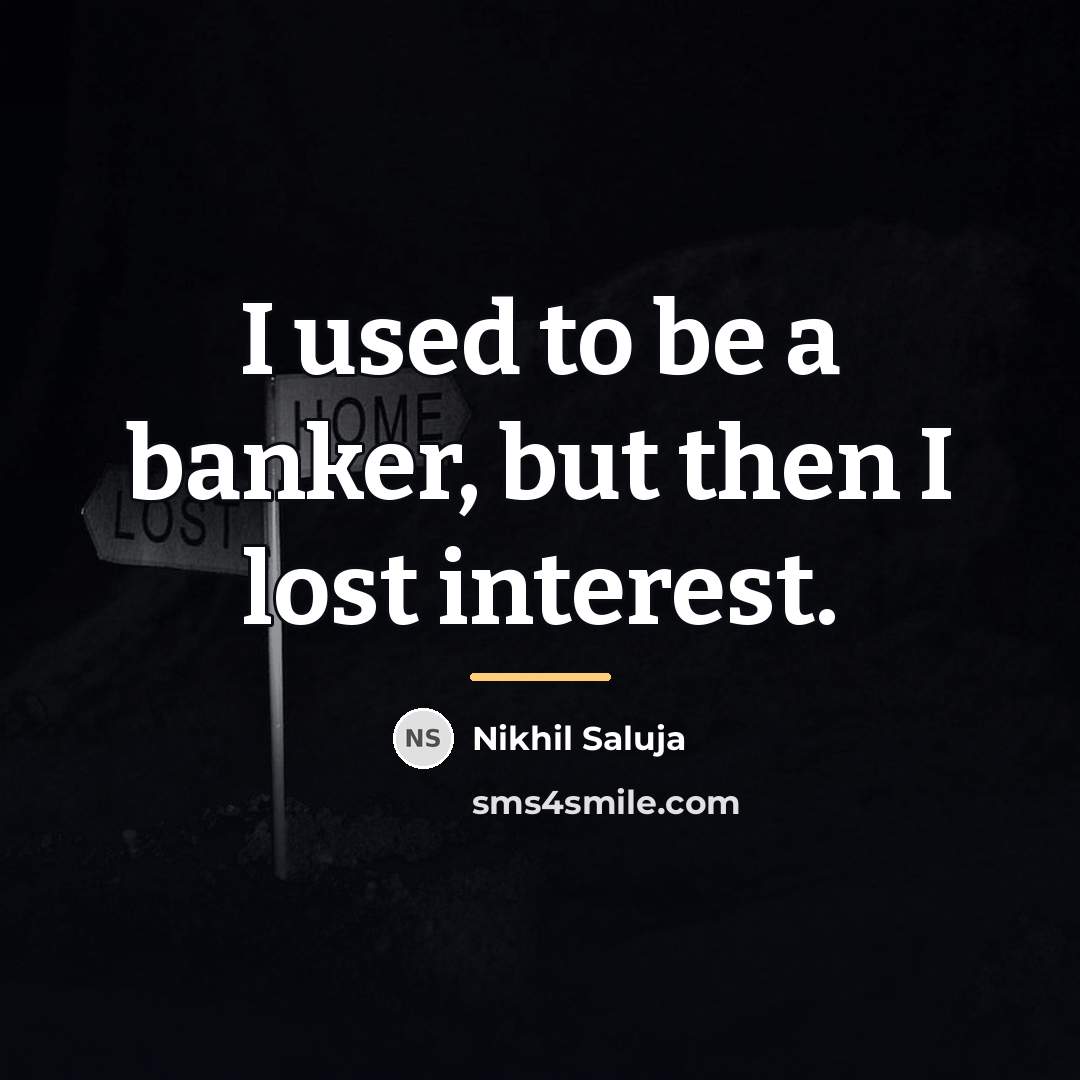 “I used to be a banker, but then I lost…” quote by Nikhil Saluja