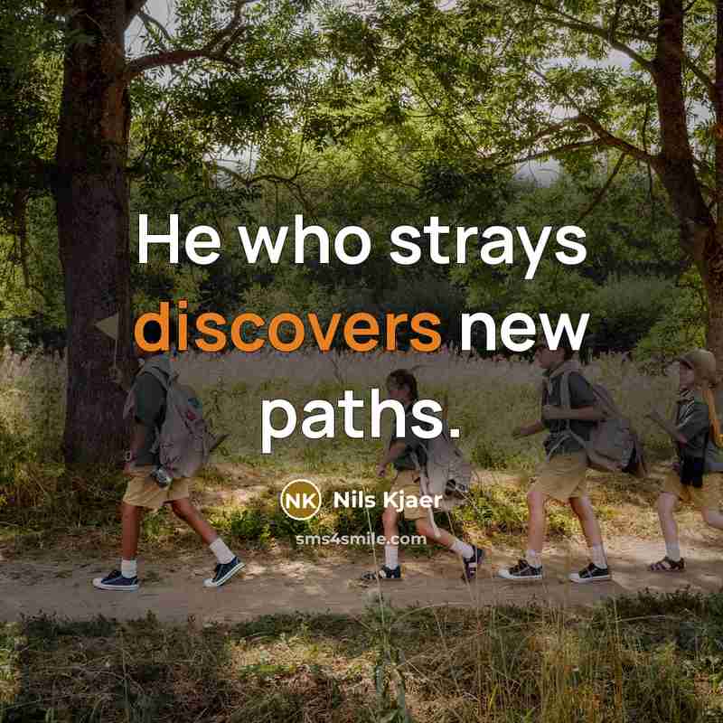 “He who strays discovers new paths.” quote by Nils Kjaer