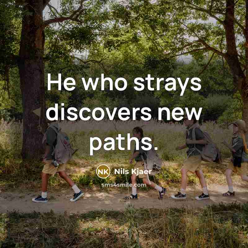 “He who strays discovers new paths.…” quote by Nils Kjaer