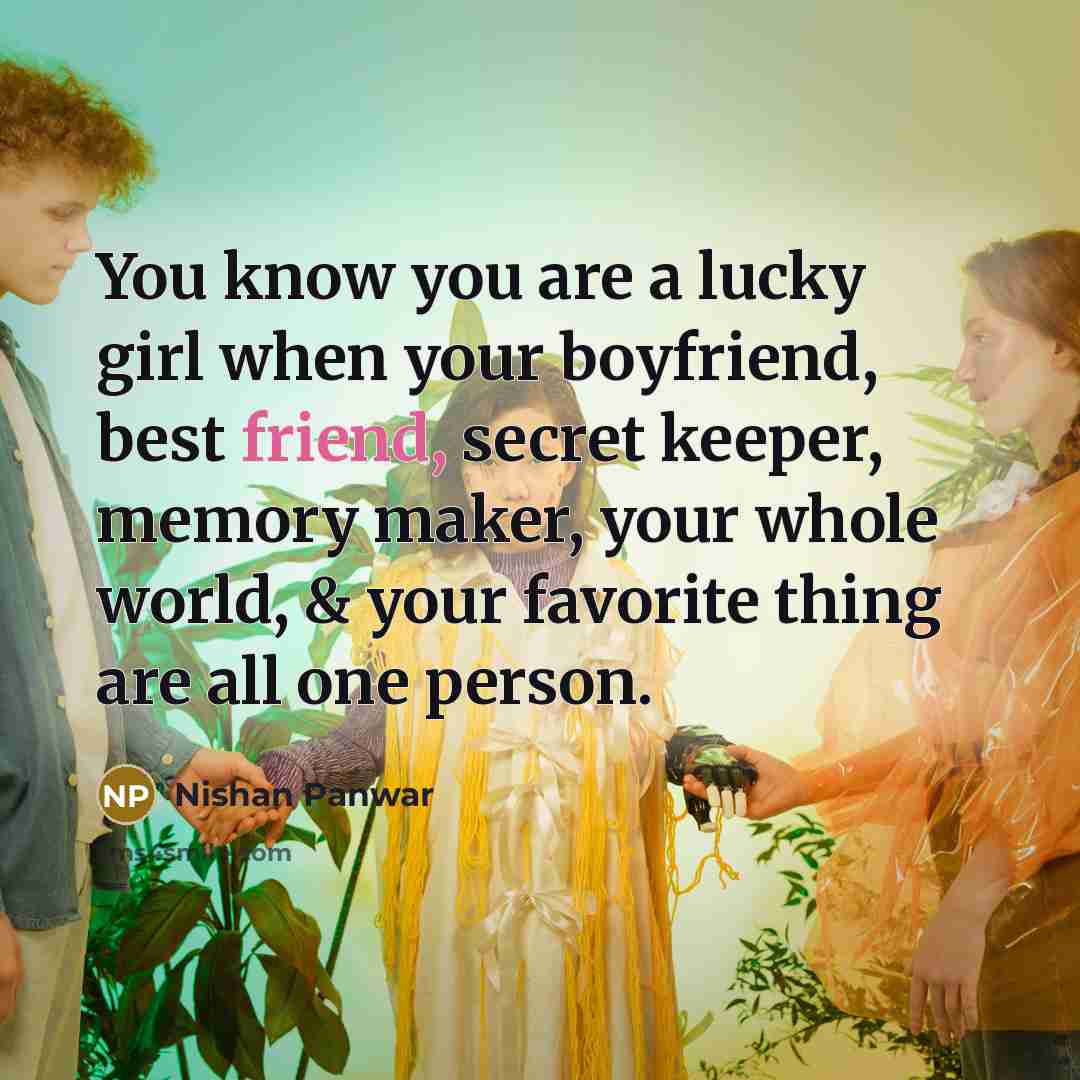 “You know you are a lucky girl when your boyfriend,…” quote by Nishan Panwar
