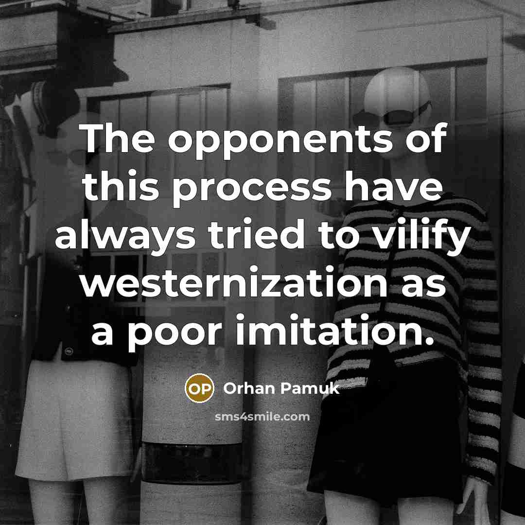“The opponents of this process have always tried to vilify…” quote by Orhan Pamuk