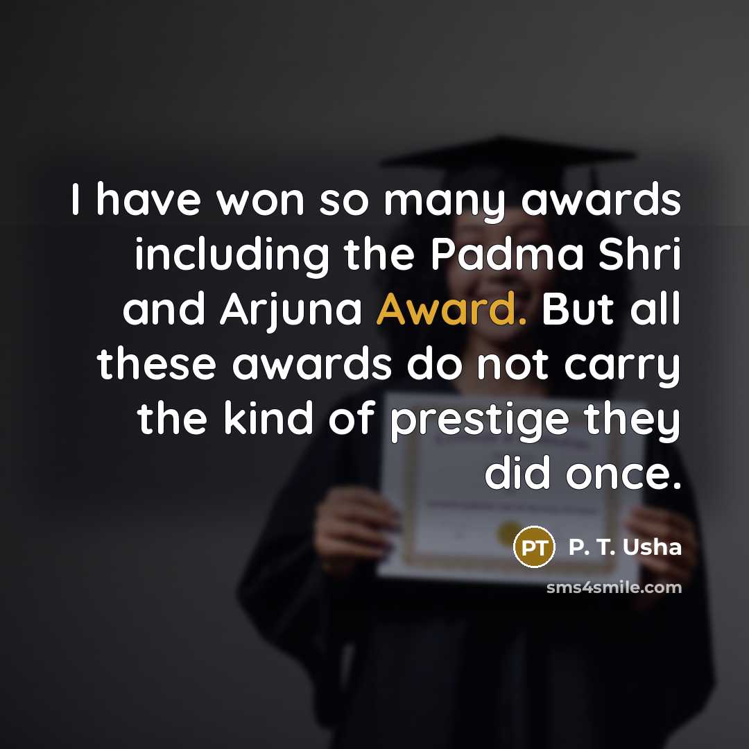 “I have won so many awards including the Padma Shri…” quote by P. T. Usha