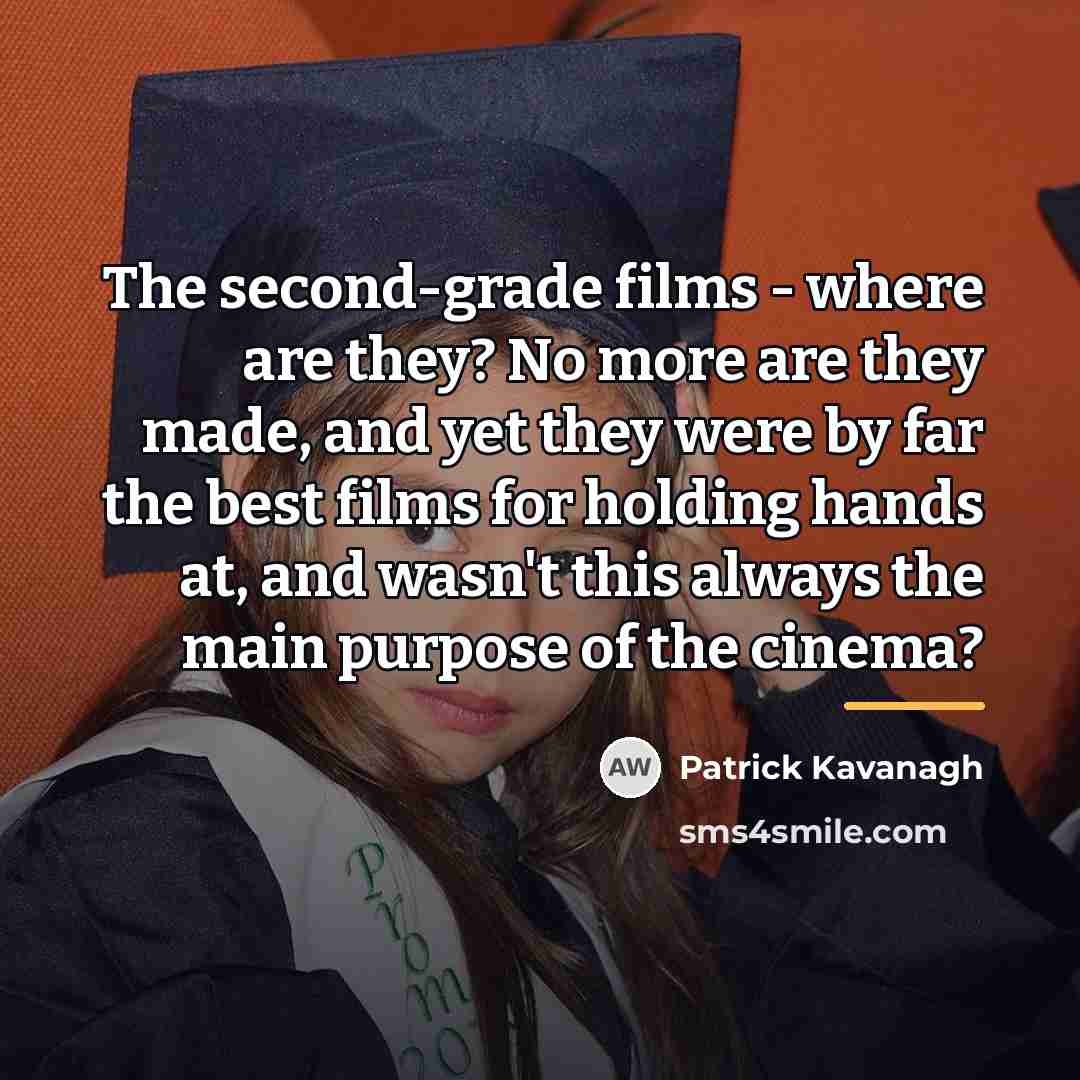 “The second-grade films - where are they? No more are…” quote by Patrick Kavanagh