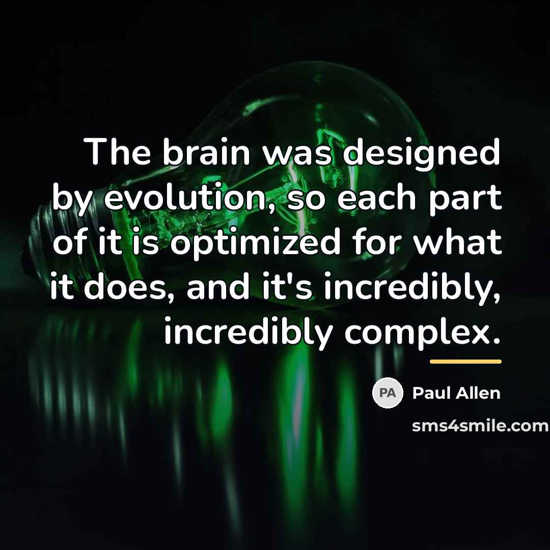 “The brain was designed by evolution, so each part of…” quote by Paul Allen