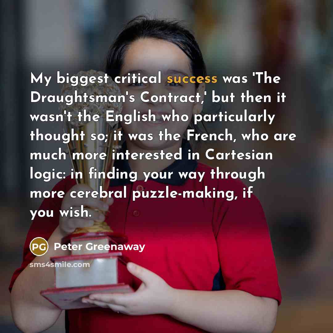 “My biggest critical success was 'The Draughtsman's Contract,' but then…” quote by Peter Greenaway