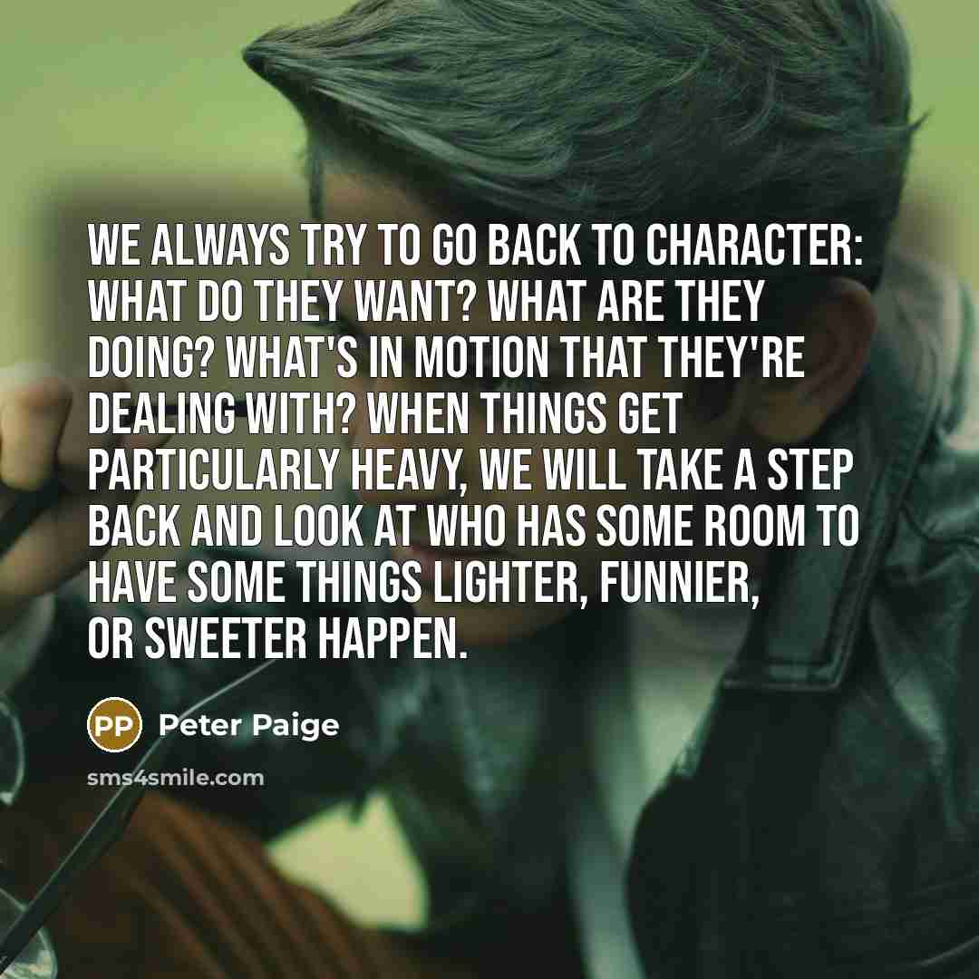 “We always try to go back to character: What do…” quote by Peter Paige