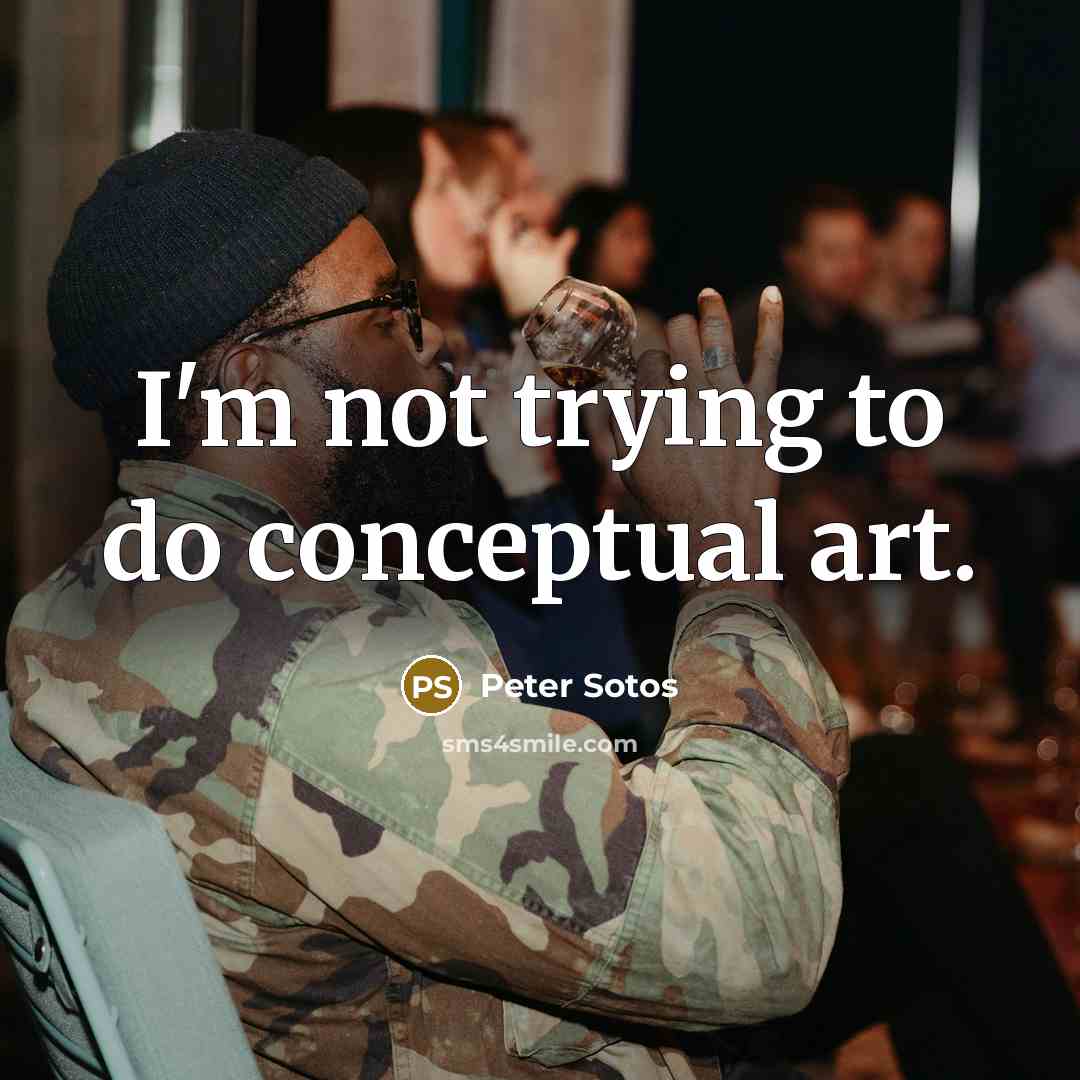 “I'm not trying to do conceptual art.…” quote by Peter Sotos